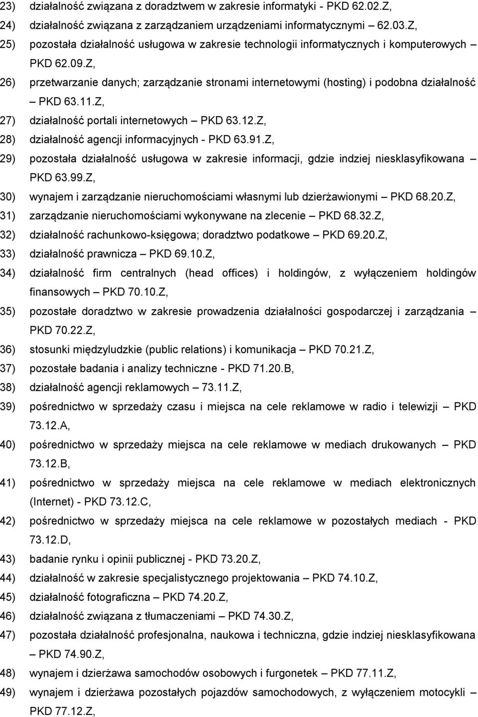 Z, 26) przetwarzanie danych; zarządzanie stronami internetowymi (hosting) i podobna działalność PKD 63.11.Z, 27) działalność portali internetowych PKD 63.12.