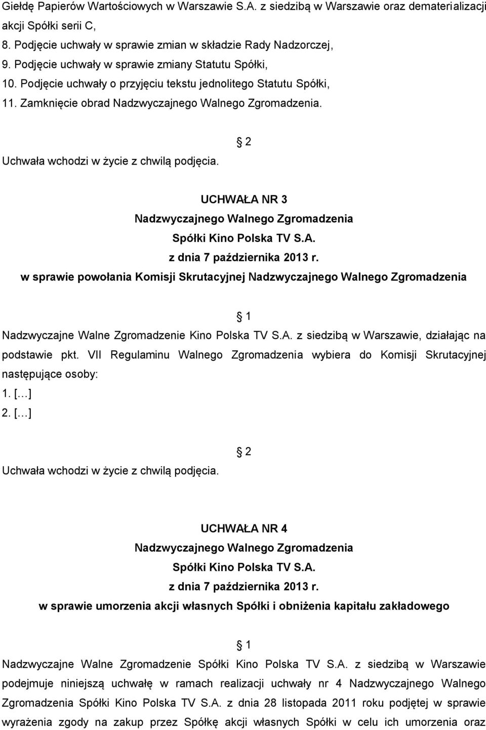 UCHWAŁA NR 3 w sprawie powołania Komisji Skrutacyjnej 1 Nadzwyczajne Walne Zgromadzenie Kino Polska TV S.A. z siedzibą w Warszawie, działając na podstawie pkt.