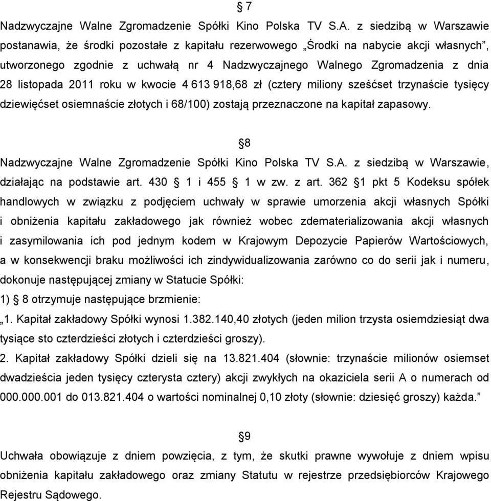 8 Nadzwyczajne Walne Zgromadzenie z siedzibą w Warszawie, działając na podstawie art. 430 1 i 455 1 w zw. z art.