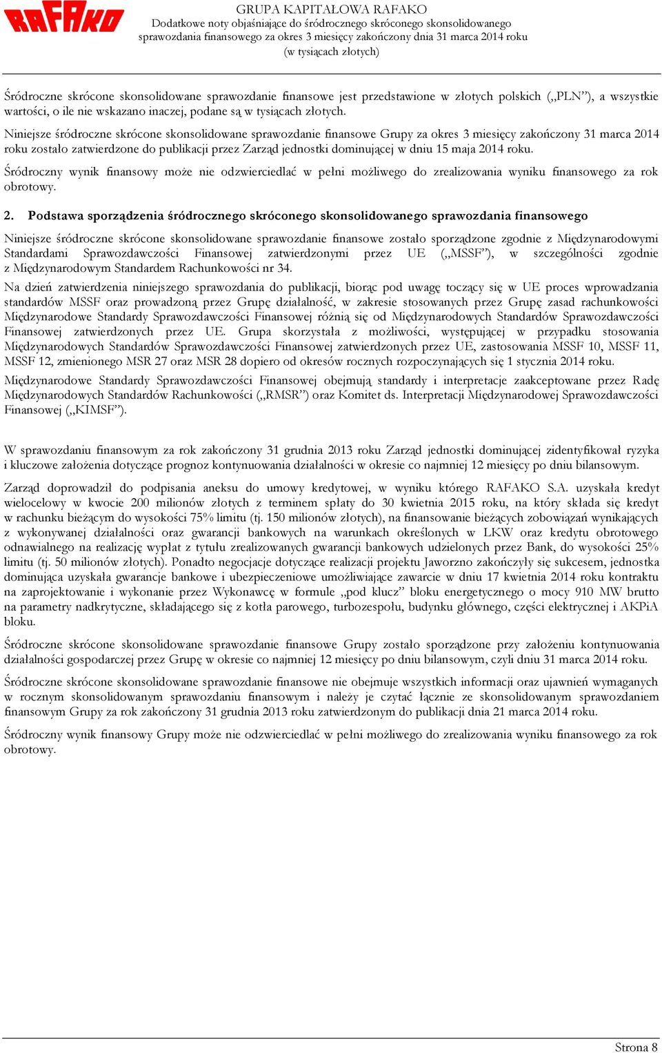 roku. Śródroczny wynik finansowy może nie odzwierciedlać w pełni możliwego do zrealizowania wyniku finansowego za rok obrotowy. 2.