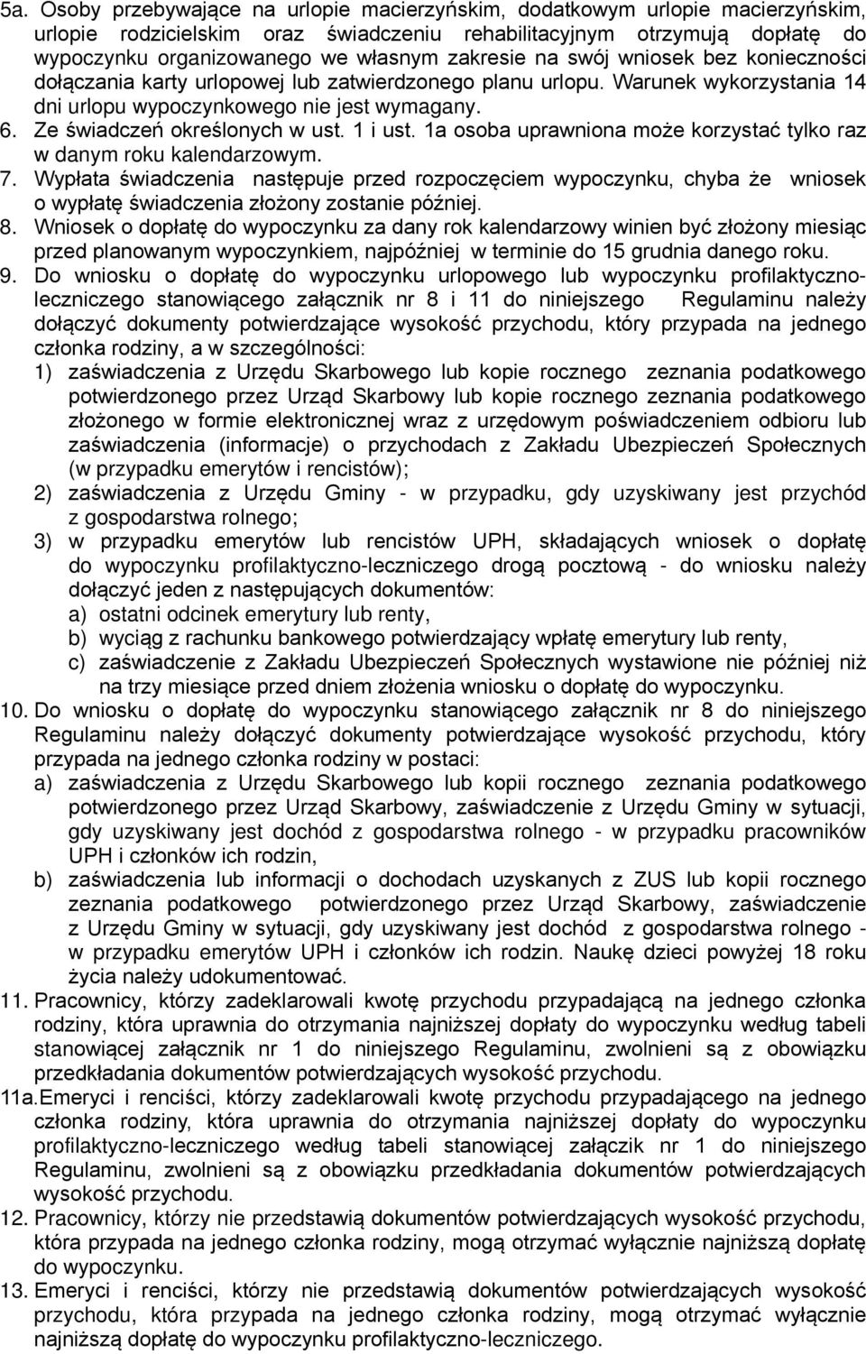 Ze świadczeń określonych w ust. 1 i ust. 1a osoba uprawniona może korzystać tylko raz w danym roku kalendarzowym. 7.