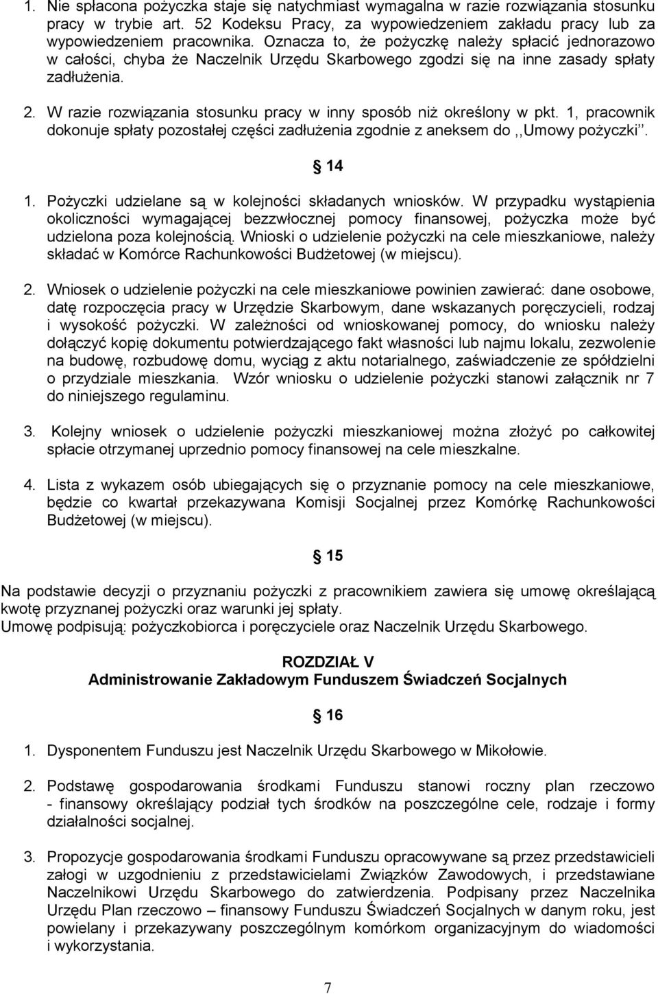 W razie rozwiązania stosunku pracy w inny sposób niż określony w pkt. 1, pracownik dokonuje spłaty pozostałej części zadłużenia zgodnie z aneksem do,,umowy pożyczki. 14 1.