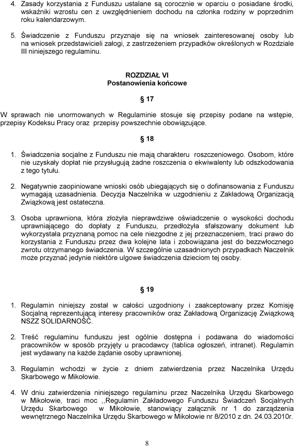 ROZDZIAŁ VI Postanowienia końcowe 17 W sprawach nie unormowanych w Regulaminie stosuje się przepisy podane na wstępie, przepisy Kodeksu Pracy oraz przepisy powszechnie obowiązujące. 18 1.