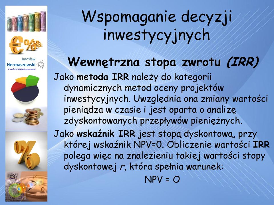 Uwzględnia ona zmiany wartości pieniądza w czasie i jest oparta o analizę zdyskontowanych przepływów pieniężnych.