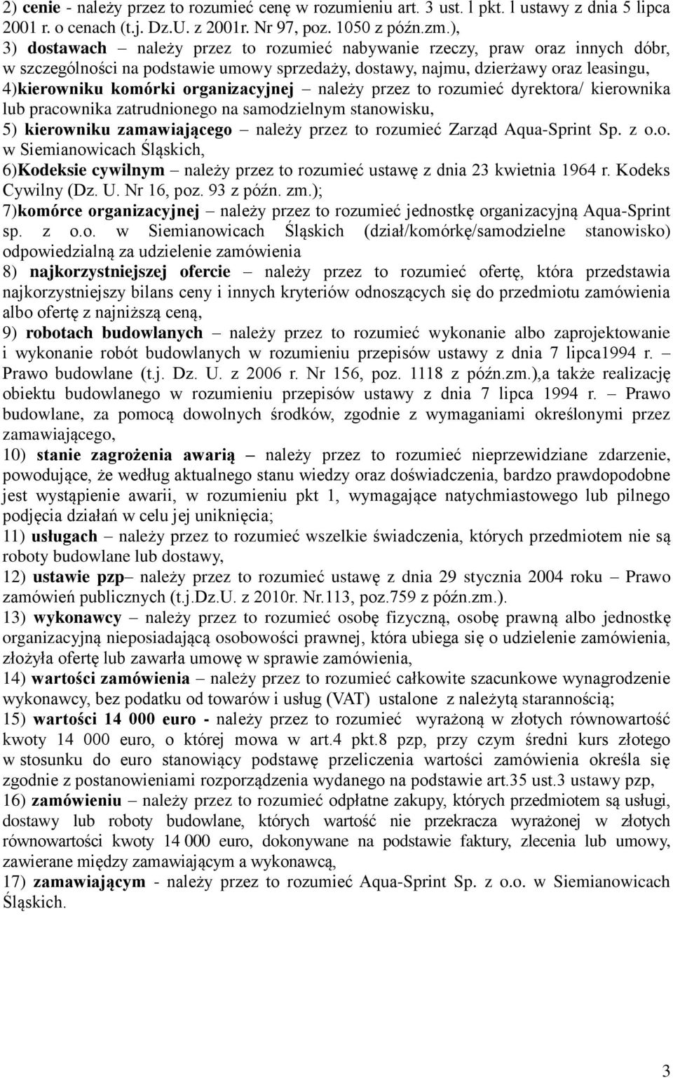 organizacyjnej należy przez to rozumieć dyrektora/ kierownika lub pracownika zatrudnionego na samodzielnym stanowisku, 5) kierowniku zamawiającego należy przez to rozumieć Zarząd Aqua-Sprint Sp. z o.