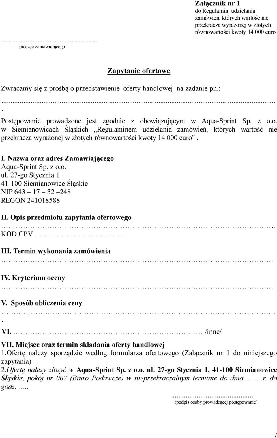 I. Nazwa oraz adres Zamawiającego Aqua-Sprint Sp. z o.o. ul. 27-go Stycznia 1 41-100 Siemianowice Śląskie NIP 643 17 32 248 REGON 241018588 II. Opis przedmiotu zapytania ofertowego.. KOD CPV III.