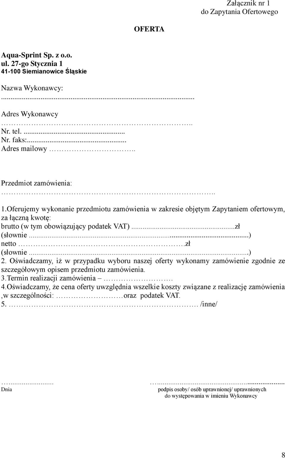 zł (słownie...) 2. Oświadczamy, iż w przypadku wyboru naszej oferty wykonamy zamówienie zgodnie ze szczegółowym opisem przedmiotu zamówienia. 3.Termin realizacji zamówienia. 4.