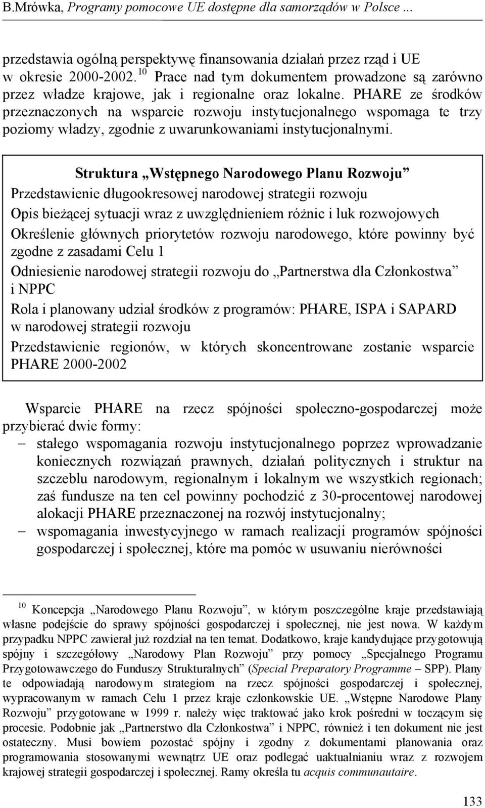 Struktura Wstępnego Narodowego Planu Rozwoju Przedstawienie długookresowej narodowej strategii rozwoju Opis bieżącej sytuacji wraz z uwzględnieniem różnic i luk rozwojowych Określenie głównych