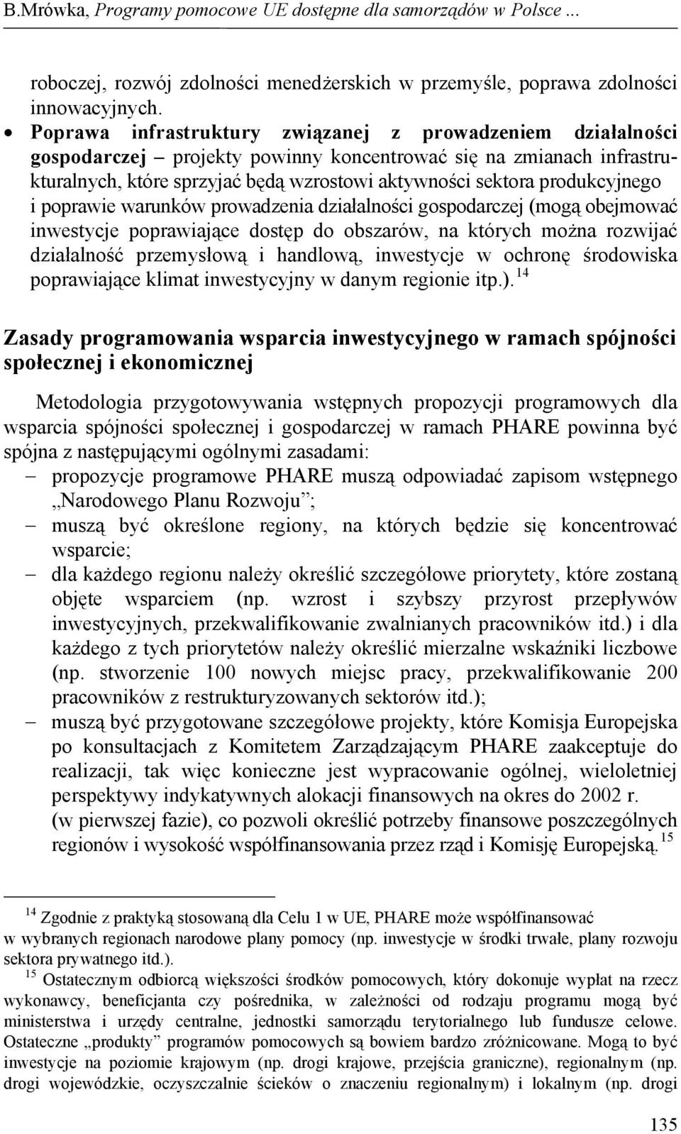 produkcyjnego i poprawie warunków prowadzenia działalności gospodarczej (mogą obejmować inwestycje poprawiające dostęp do obszarów, na których można rozwijać działalność przemysłową i handlową,