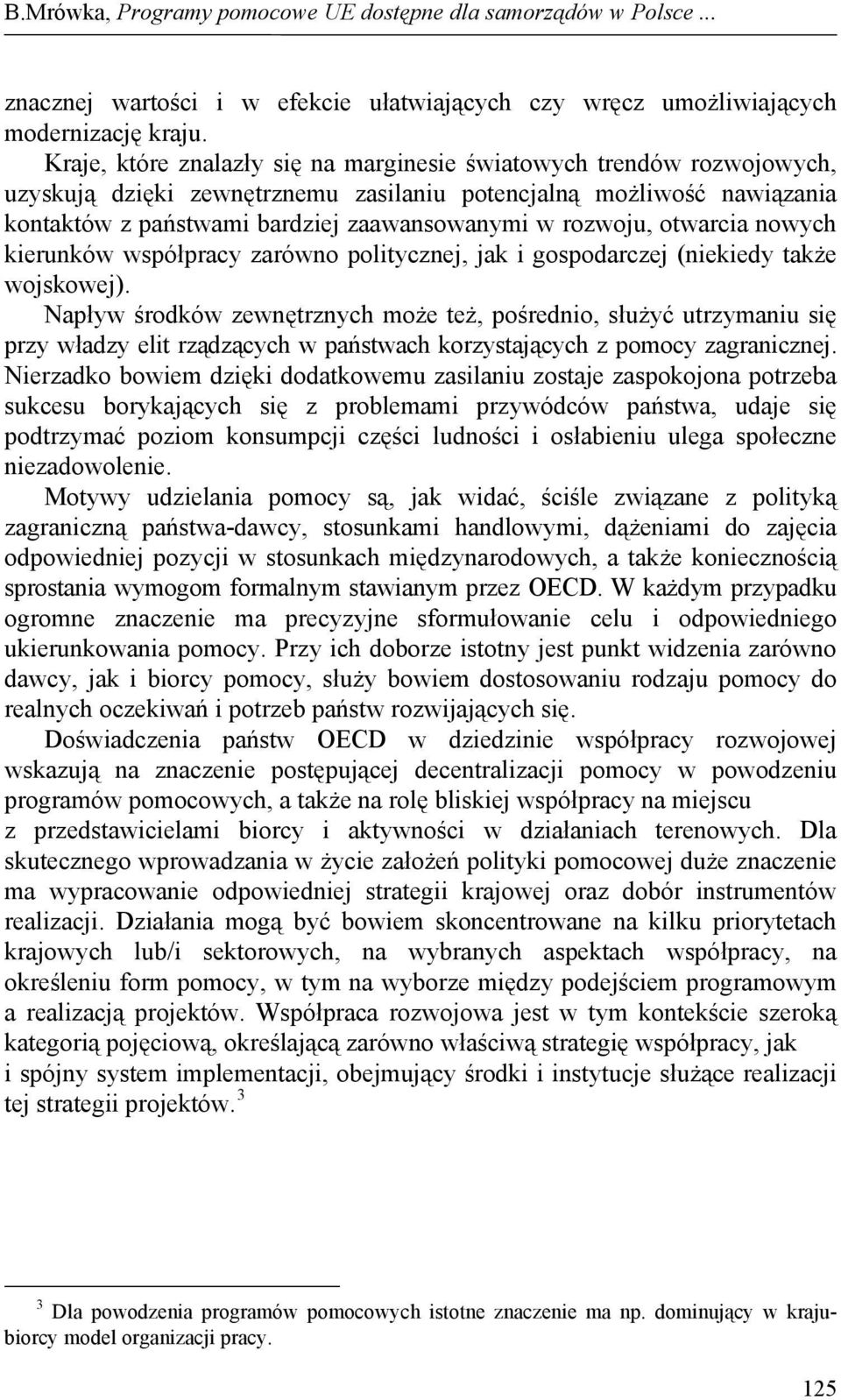 rozwoju, otwarcia nowych kierunków współpracy zarówno politycznej, jak i gospodarczej (niekiedy także wojskowej).