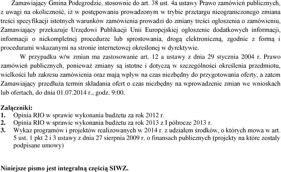 zmiany treści ogłoszenia o zamówieniu, Zamawiający przekazuje Urzędowi Publikacji Unii Europejskiej ogłoszenie dodatkowych informacji, informacji o niekompletnej procedurze lub sprostowania, drogą