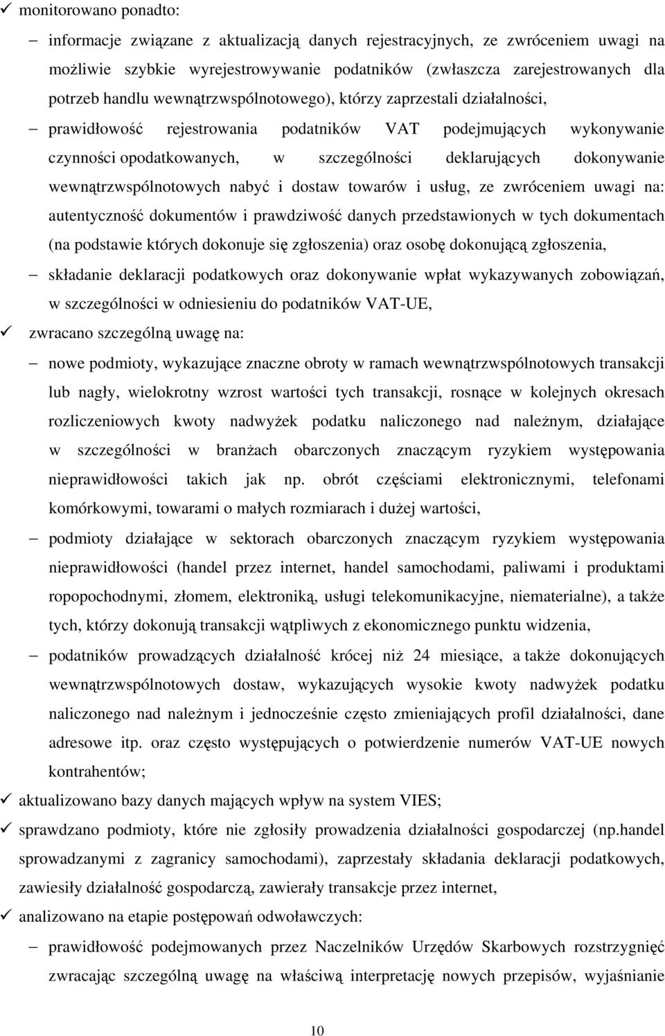 wewnątrzwspólnotowych nabyć i dostaw towarów i usług, ze zwróceniem uwagi na: autentyczność dokumentów i prawdziwość danych przedstawionych w tych dokumentach (na podstawie których dokonuje się