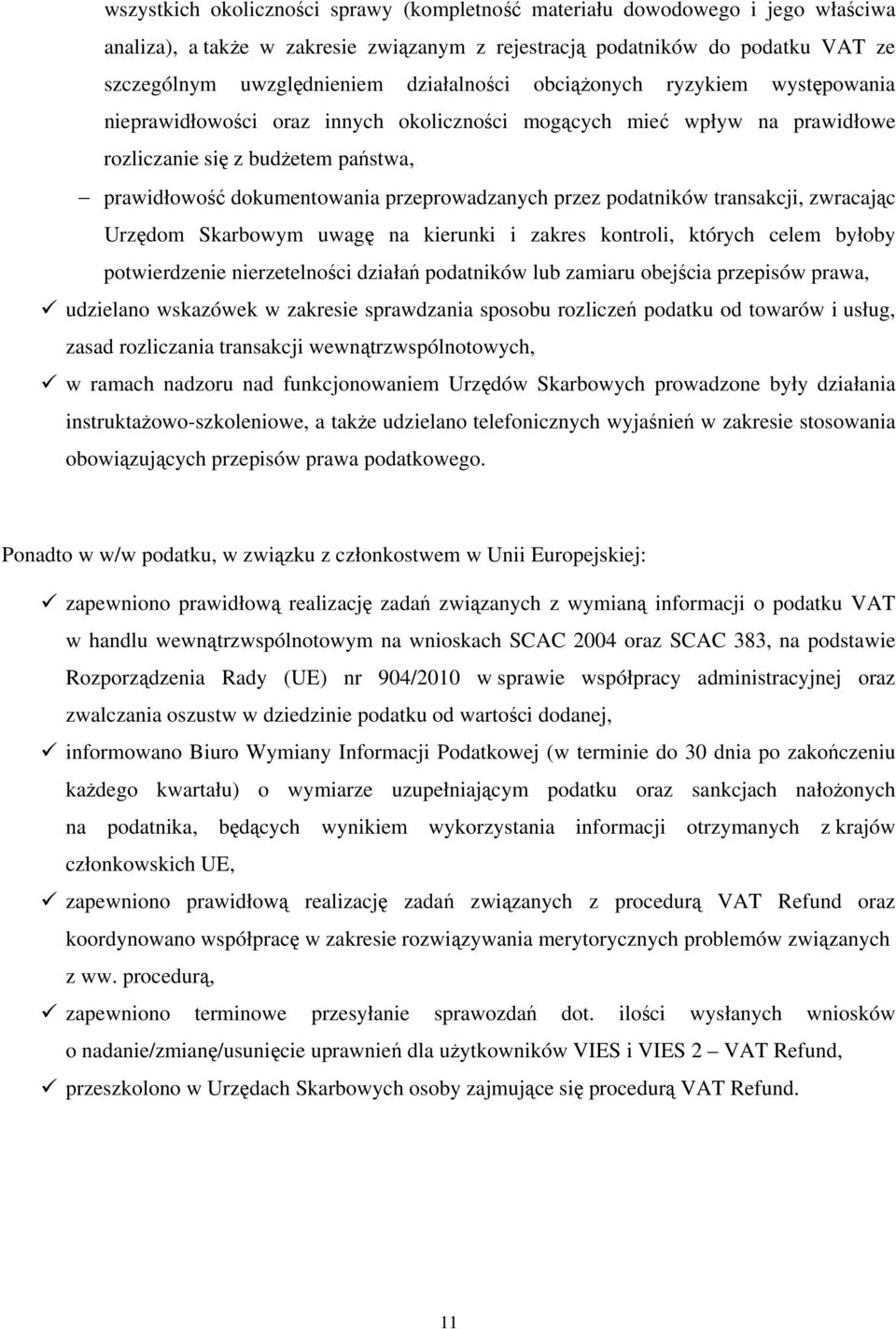 przeprowadzanych przez podatników transakcji, zwracając Urzędom Skarbowym uwagę na kierunki i zakres kontroli, których celem byłoby potwierdzenie nierzetelności działań podatników lub zamiaru