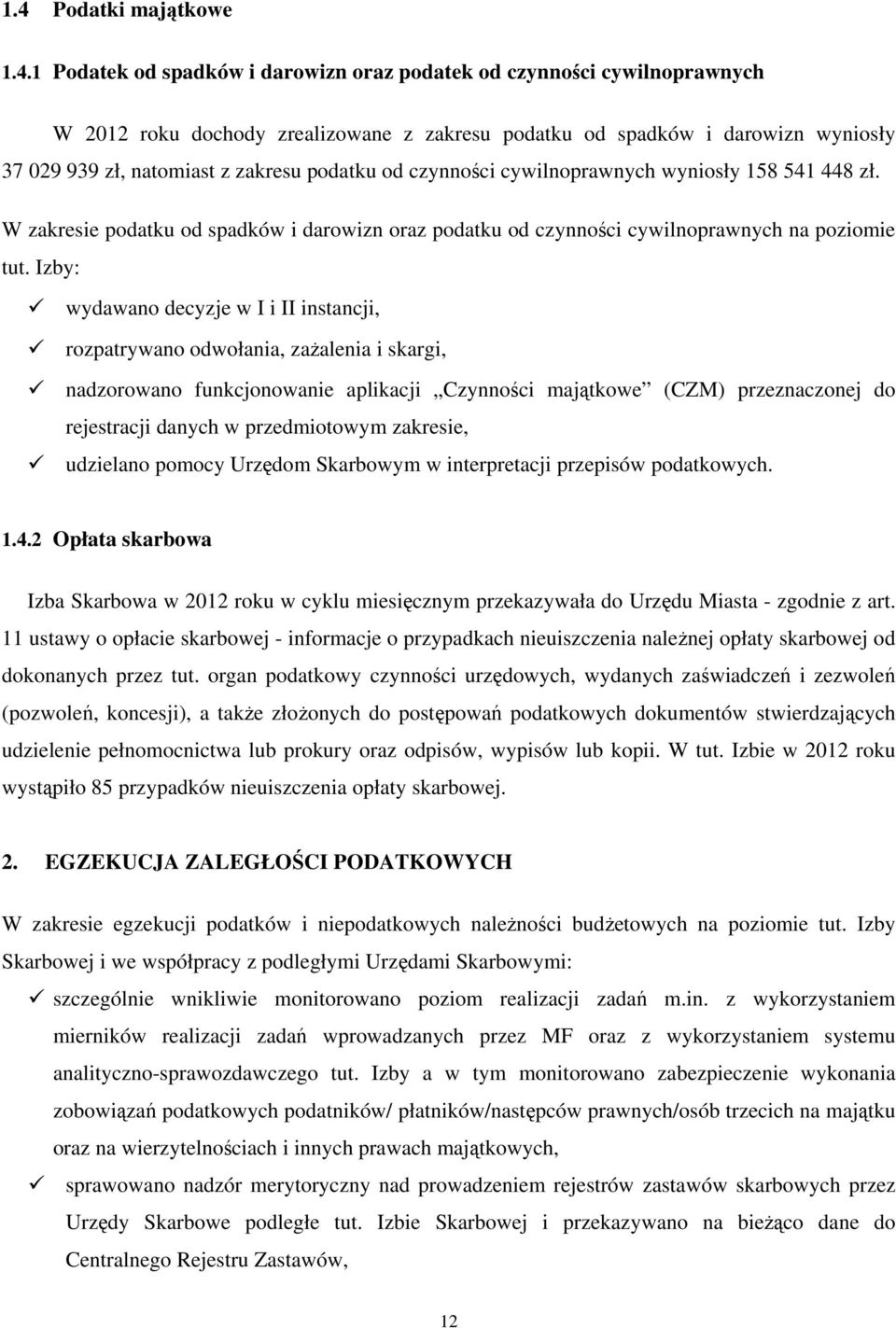 Izby: wydawano decyzje w I i II instancji, rozpatrywano odwołania, zażalenia i skargi, nadzorowano funkcjonowanie aplikacji Czynności majątkowe (CZM) przeznaczonej do rejestracji danych w