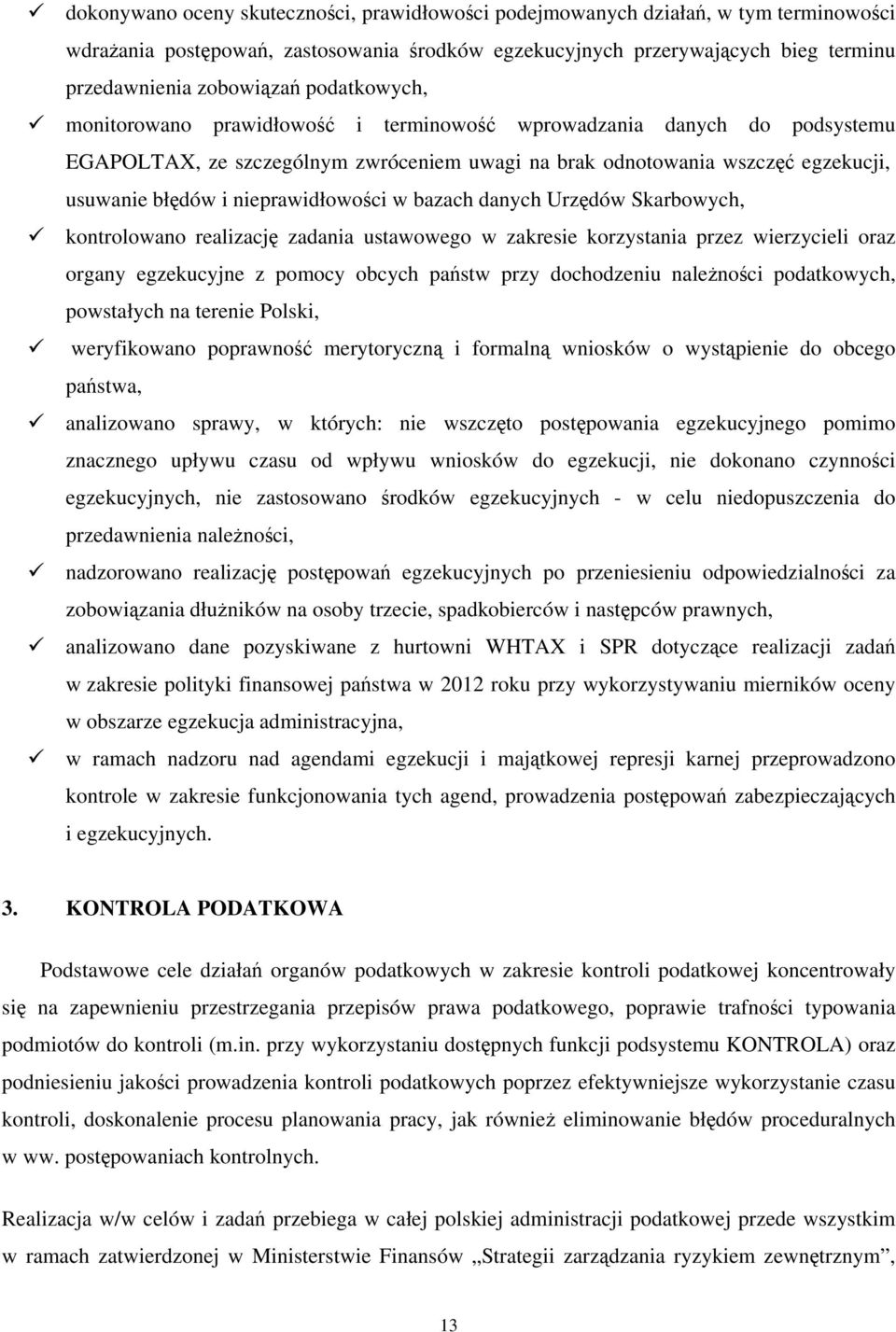 nieprawidłowości w bazach danych Urzędów Skarbowych, kontrolowano realizację zadania ustawowego w zakresie korzystania przez wierzycieli oraz organy egzekucyjne z pomocy obcych państw przy