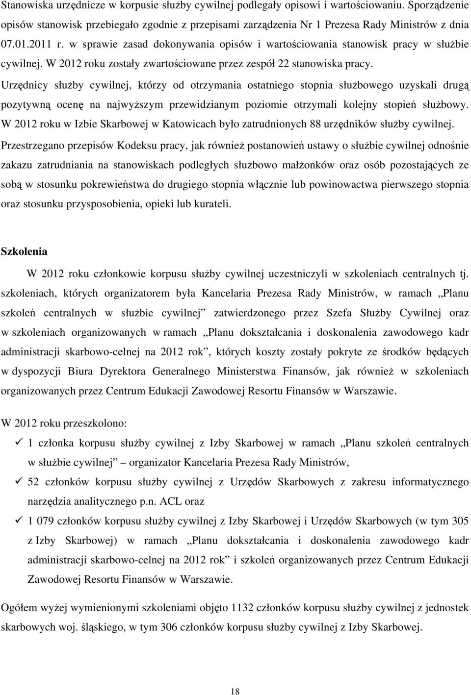 Urzędnicy służby cywilnej, którzy od otrzymania ostatniego stopnia służbowego uzyskali drugą pozytywną ocenę na najwyższym przewidzianym poziomie otrzymali kolejny stopień służbowy.