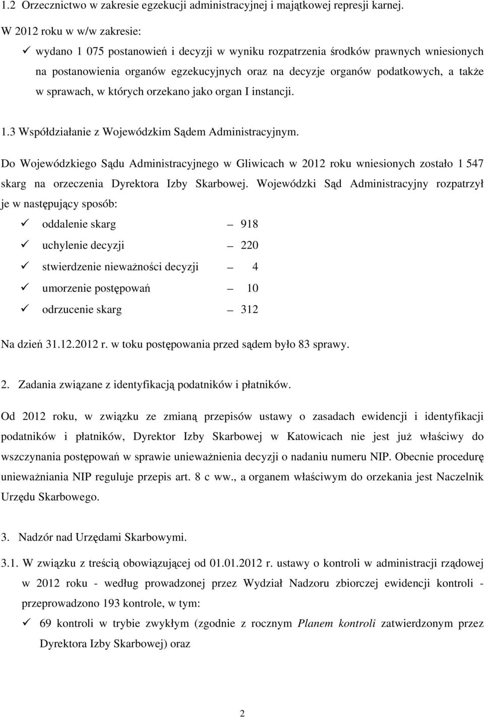 sprawach, w których orzekano jako organ I instancji. 1.3 Współdziałanie z Wojewódzkim Sądem Administracyjnym.