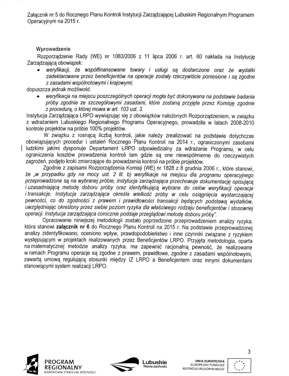 poniesione i sq zgodne z zasadami wspolnotowymi i krajowymi; dopuszcza jednak mozliwosc weryfikacja na miejscu poszczegolnych operacji mogta bye dokonywana na podstawie badania proby zgodnie ze