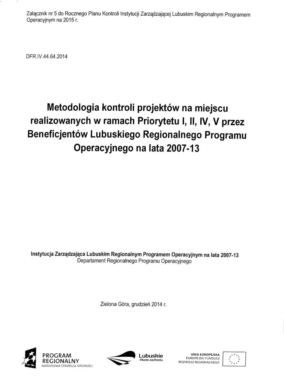 Programu Operacyjnego na lata 2007-13 Instytucja Zarz^dzaja^ca Lubuskim Regionalnym Programem Operacyjnym na lata 2007-13 Departament