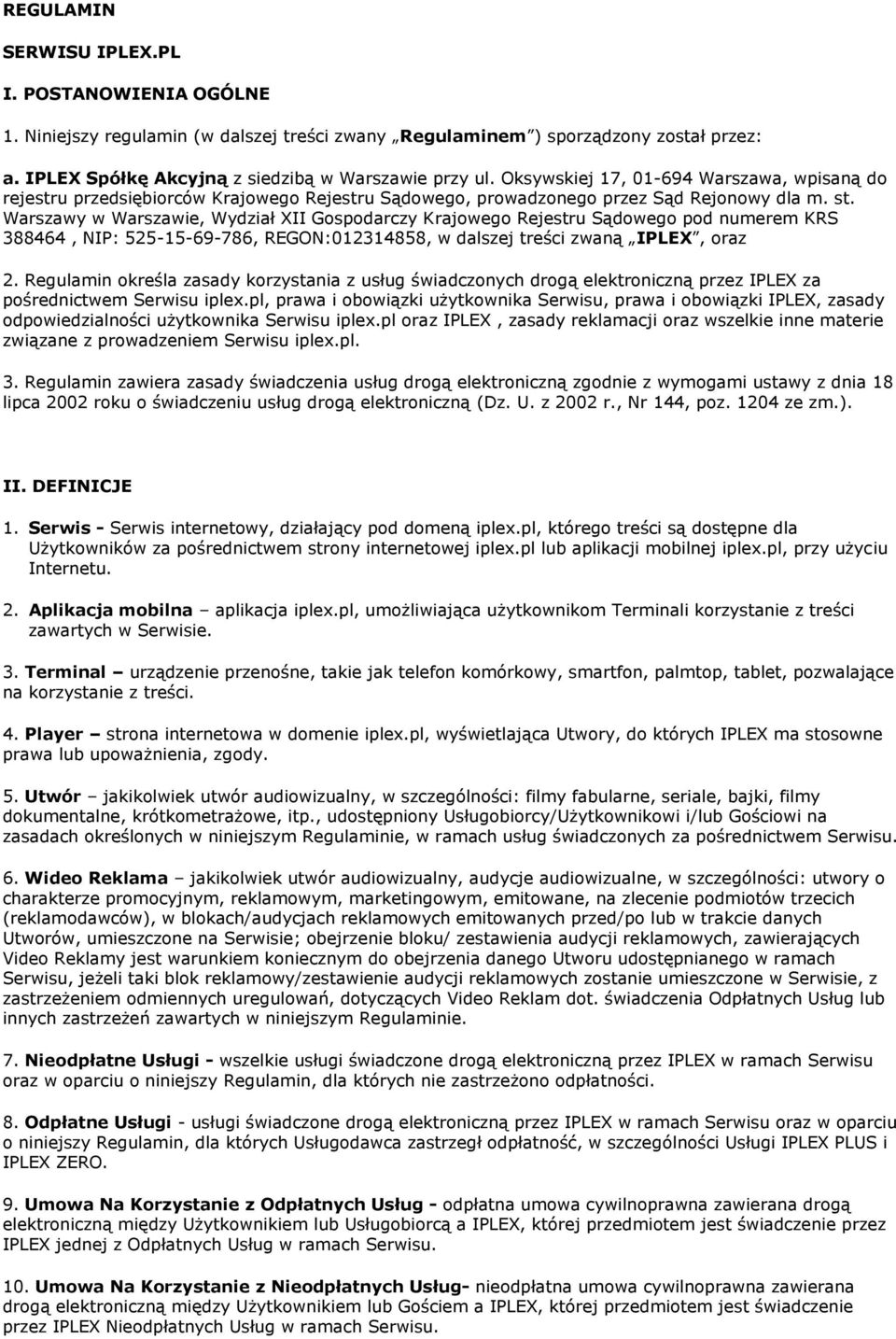 Warszawy w Warszawie, Wydział XII Gospodarczy Krajowego Rejestru Sądowego pod numerem KRS 388464, NIP: 525-15-69-786, REGON:012314858, w dalszej treści zwaną IPLEX, oraz 2.