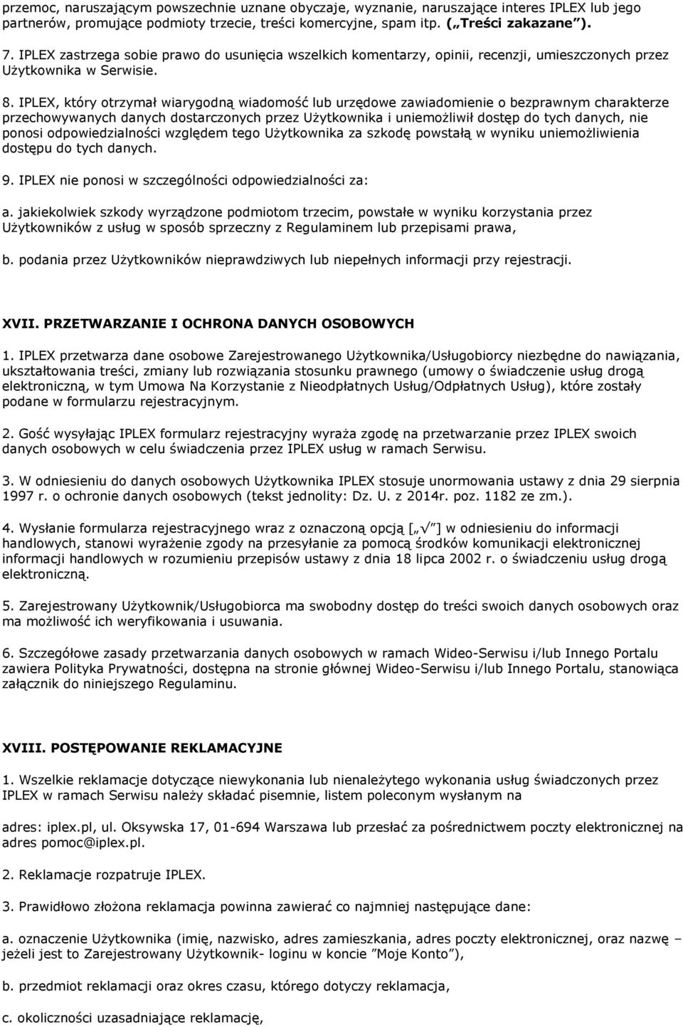 IPLEX, który otrzymał wiarygodną wiadomość lub urzędowe zawiadomienie o bezprawnym charakterze przechowywanych danych dostarczonych przez Użytkownika i uniemożliwił dostęp do tych danych, nie ponosi