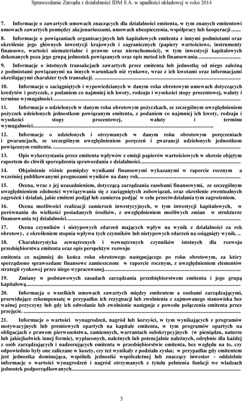 wartości niematerialne i prawne oraz nieruchomości), w tym inwestycji kapitałowych dokonanych poza jego grupą jednostek powiązanych oraz opis metod ich finansowania.... 9.