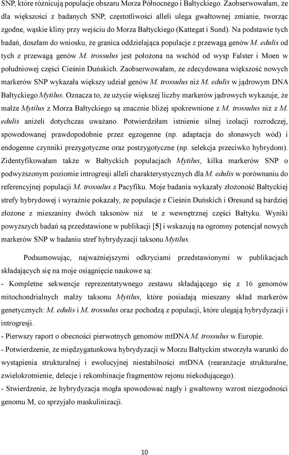 Na podstawie tych badań, doszłam do wniosku, że granica oddzielająca populacje z przewagą genów M. edulis od tych z przewagą genów M.