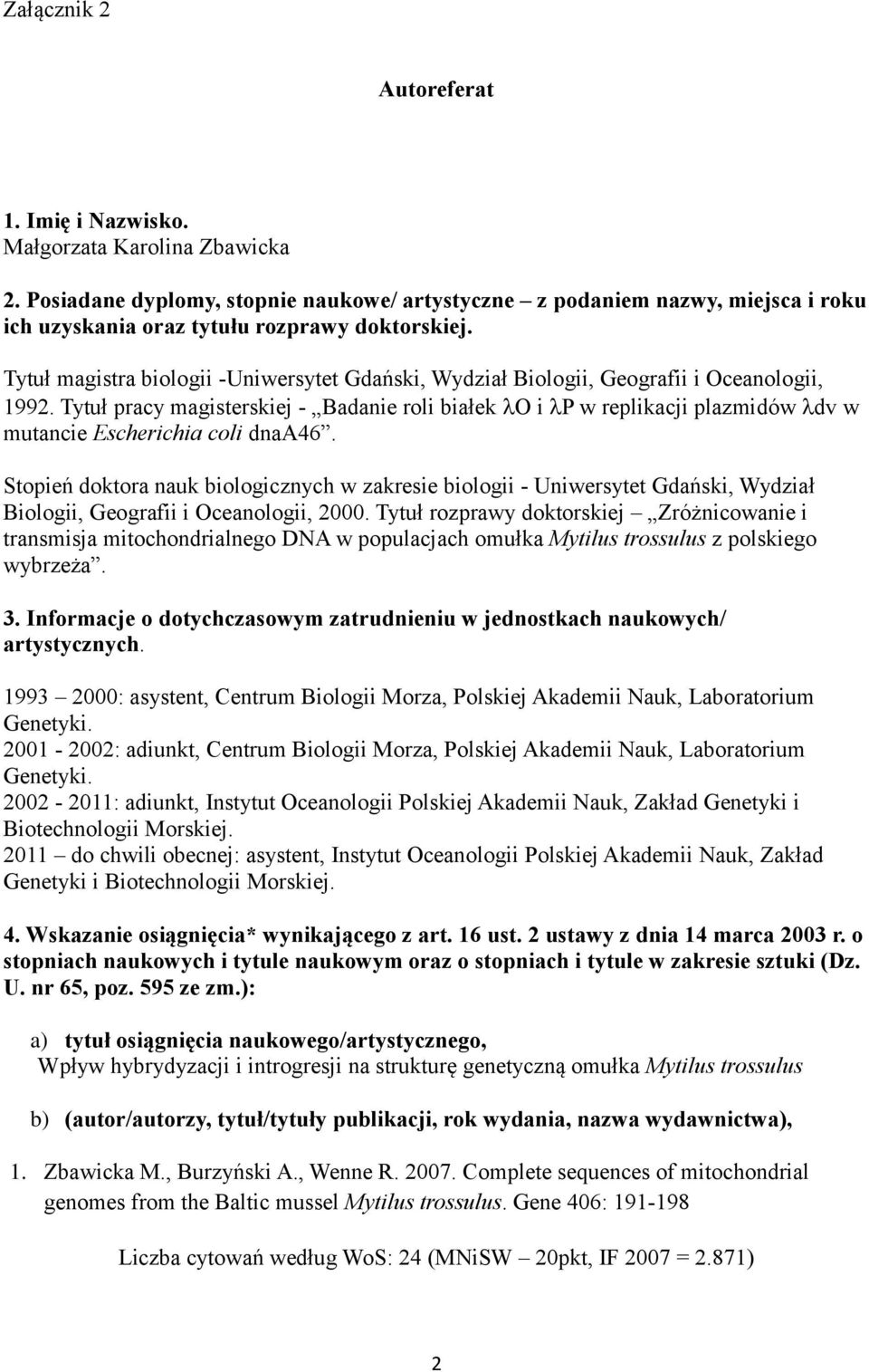 Tytuł magistra biologii -Uniwersytet Gdański, Wydział Biologii, Geografii i Oceanologii, 1992.
