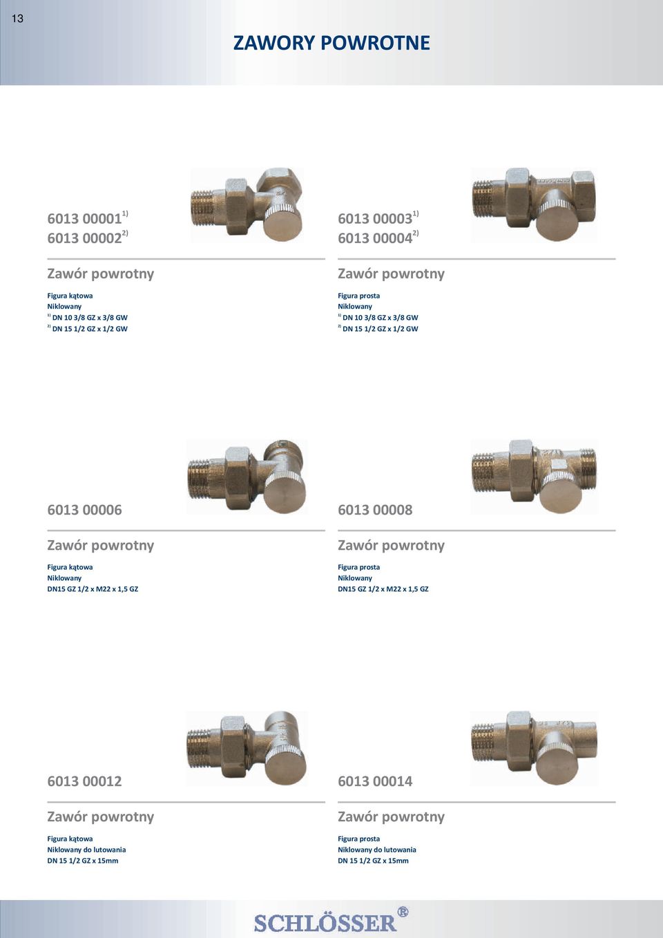 Niklowany DN15 GZ 1/2 x M22 x 1,5 GZ 6013 00008 Zawór powrotny Figura prosta Niklowany DN15 GZ 1/2 x M22 x 1,5 GZ 6013 00012 Zawór