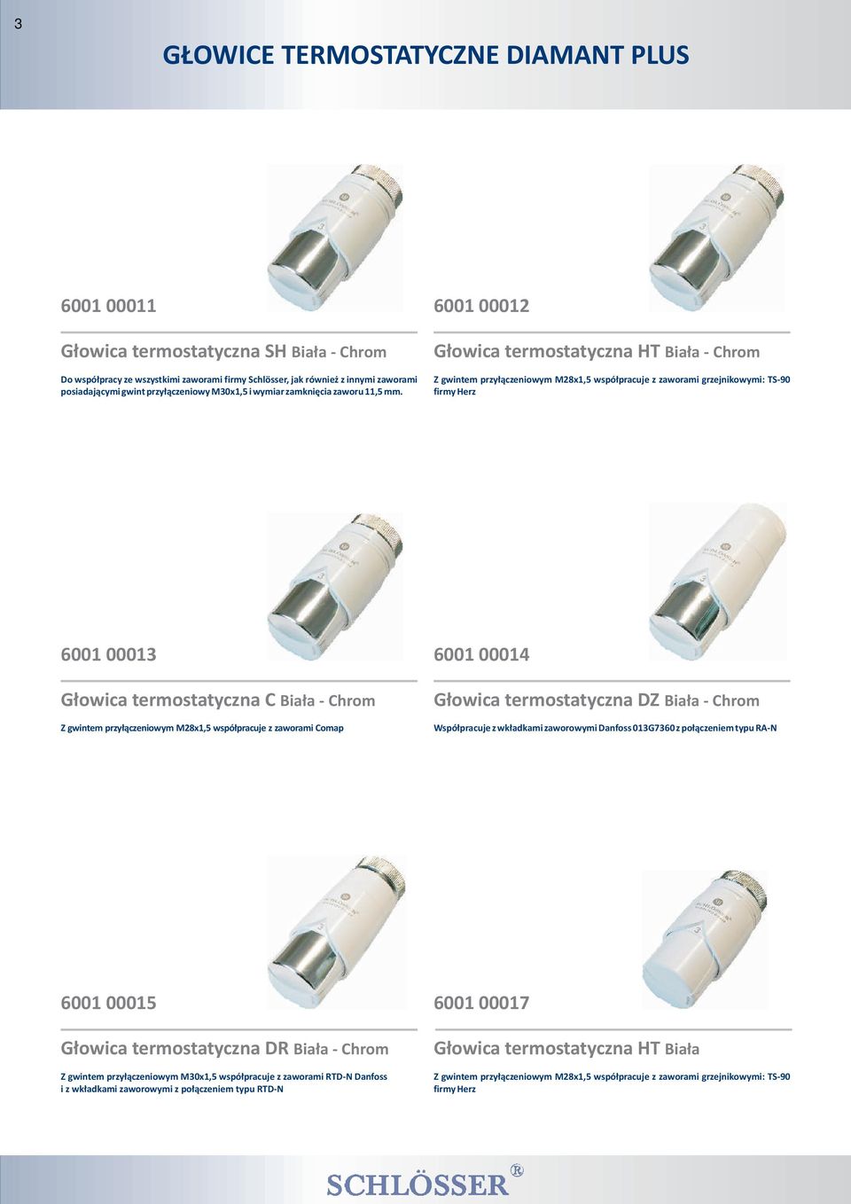 6001 00012 G³owica termostatyczna HT Bia³a - Chrom Z gwintem przy³¹czeniowym M28x1,5 wspó³pracuje z zaworami grzejnikowymi: TS-90 firmy Herz 6001 00013 G³owica termostatyczna C Bia³a - Chrom Z