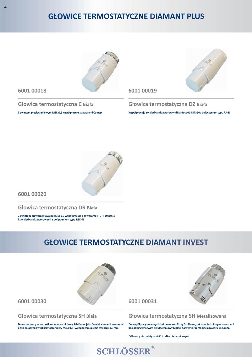 zaworowymi z po³¹czeniem typu RTD-N G OWICE TERMOSTATYCZNE DIAMANT INVEST 6001 00030 G³owica termostatyczna SH Bia³a Do wspó³pracy ze wszystkimi zaworami firmy Schlösser, jak równie z innymi zaworami