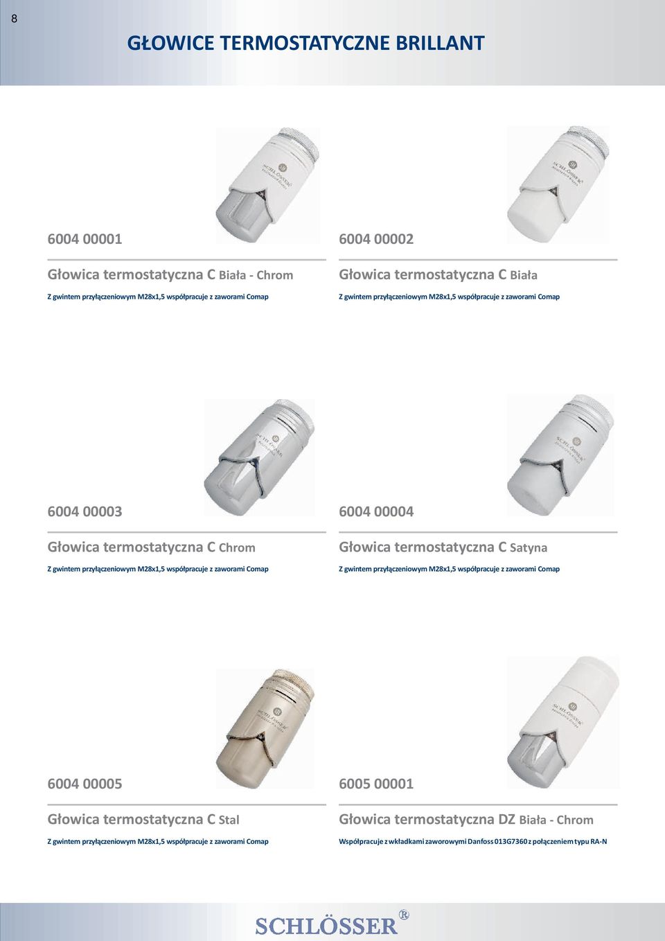 wspó³pracuje z zaworami Comap 6004 00004 G³owica termostatyczna C Satyna Z gwintem przy³¹czeniowym M28x1,5 wspó³pracuje z zaworami Comap 6004 00005 G³owica termostatyczna C