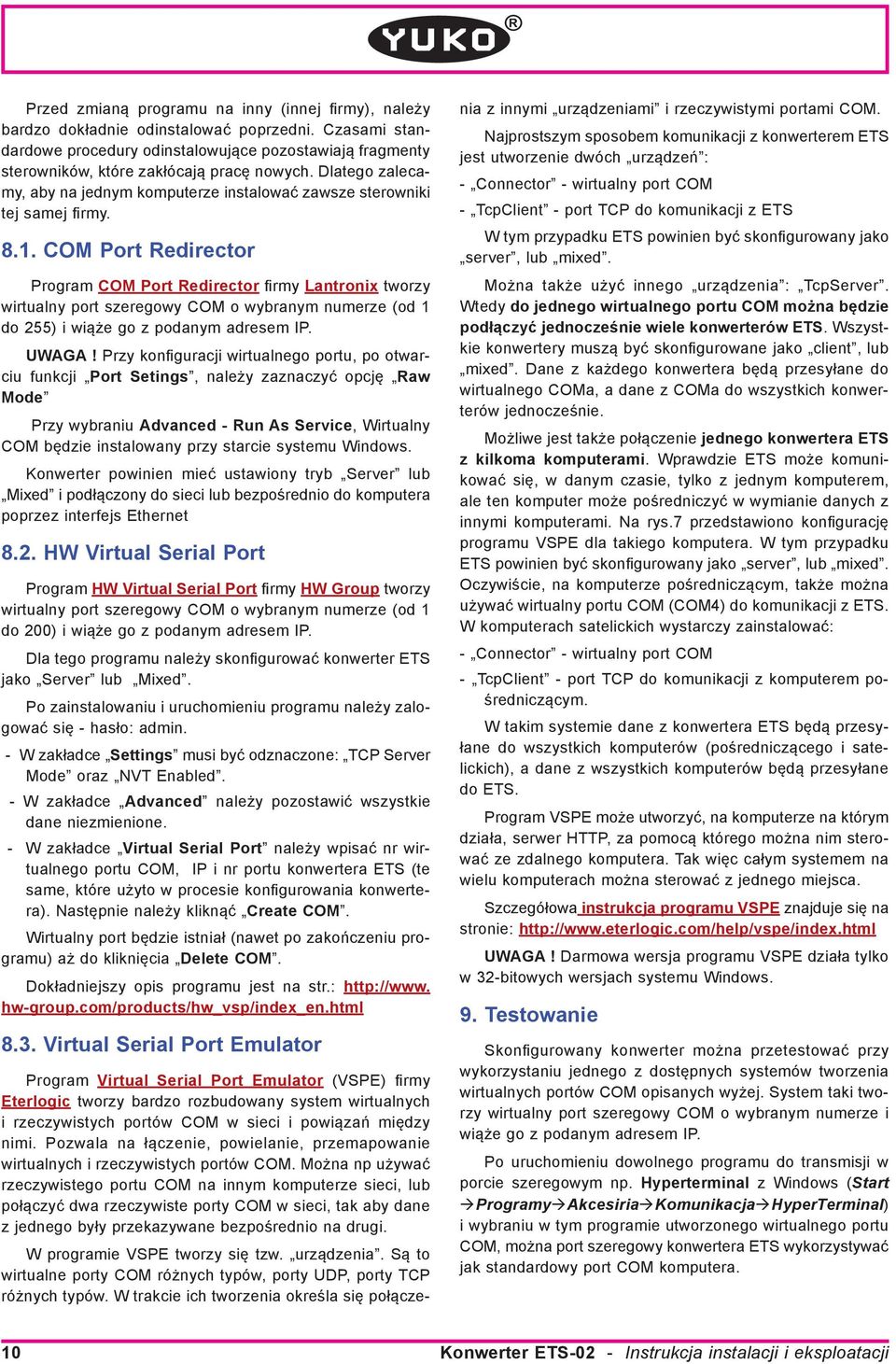 8.1. COM Port Redirector Program COM Port Redirector firmy Lantronix tworzy wirtualny port szeregowy COM o wybranym numerze (od 1 do 255) i wiąże go z podanym adresem IP. UWAGA!