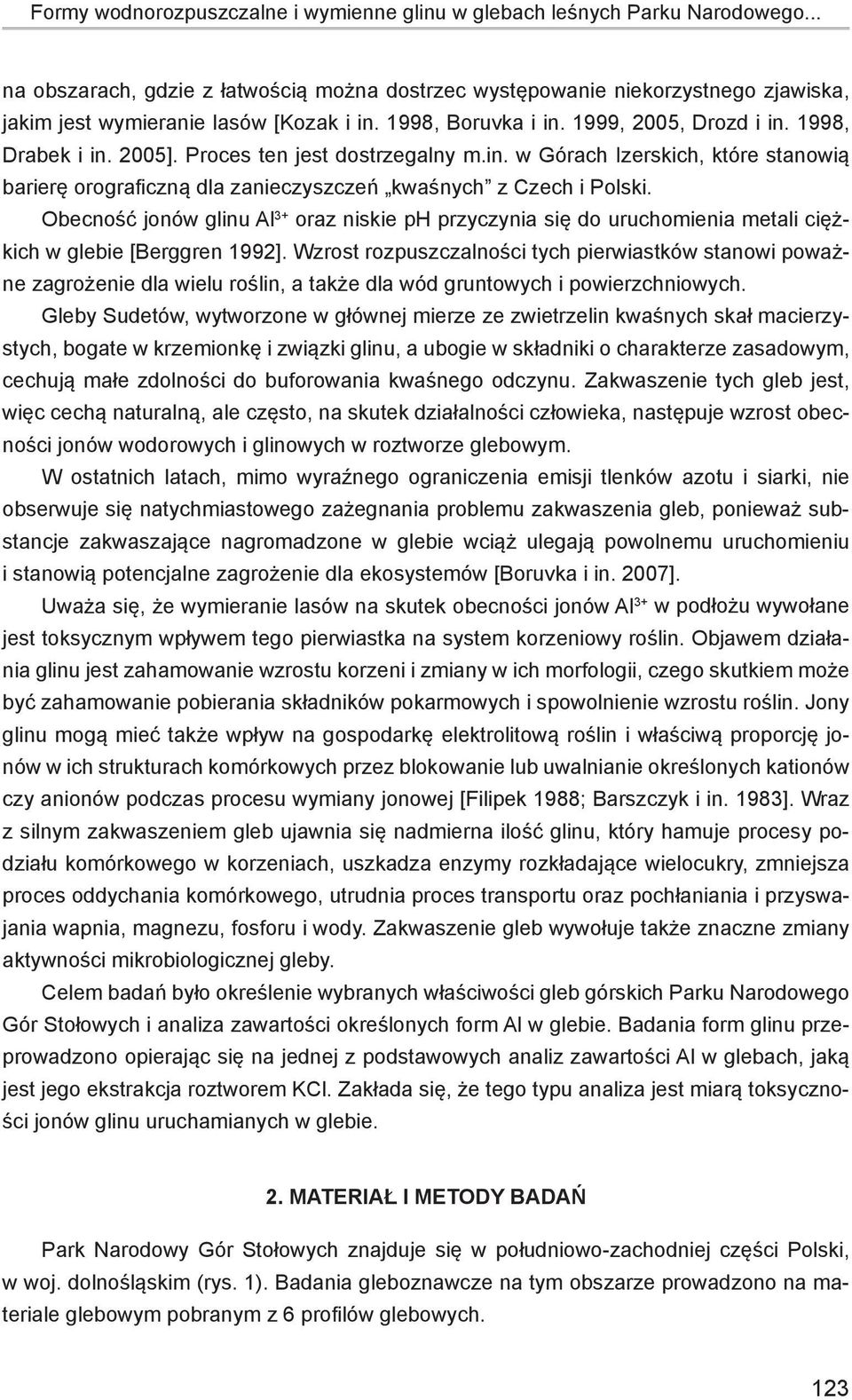 Proces ten jest dostrzegalny m.in. w Górach Izerskich, które stanowią barierę orograficzną dla zanieczyszczeń kwaśnych z Czech i Polski.