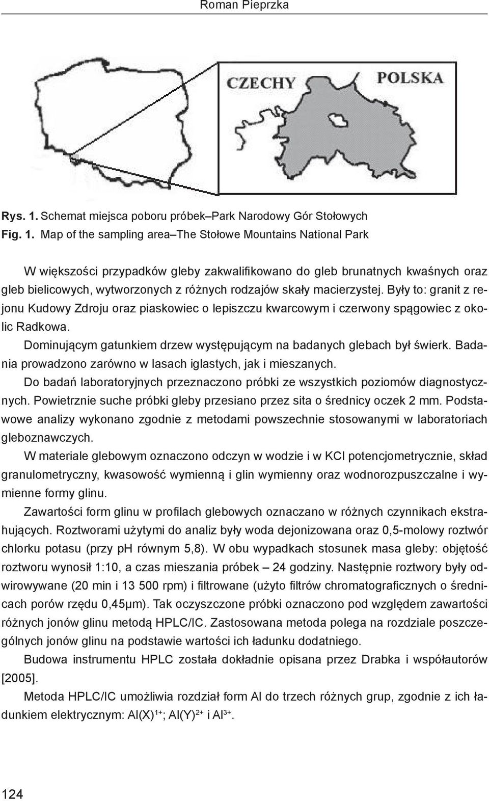 Map of the sampling area The Stołowe Mountains National Park W większości przypadków gleby zakwalifikowano do gleb brunatnych kwaśnych oraz gleb bielicowych, wytworzonych z różnych rodzajów skały