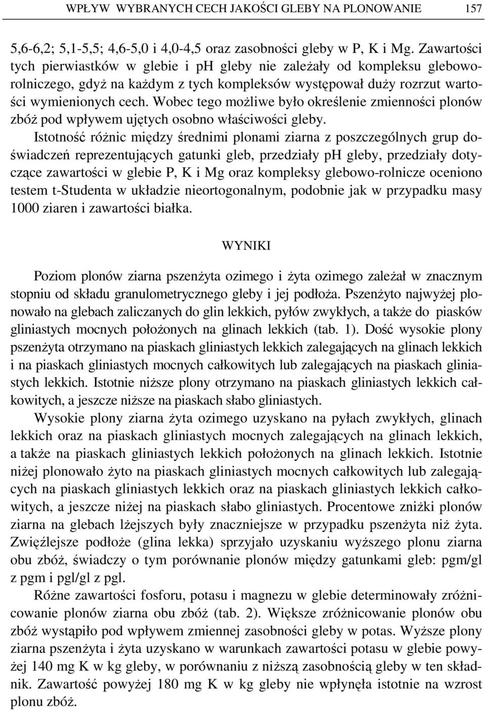 Wobec tego moŝliwe było określenie zmienności plonów zbóŝ pod wpływem ujętych osobno właściwości gleby.