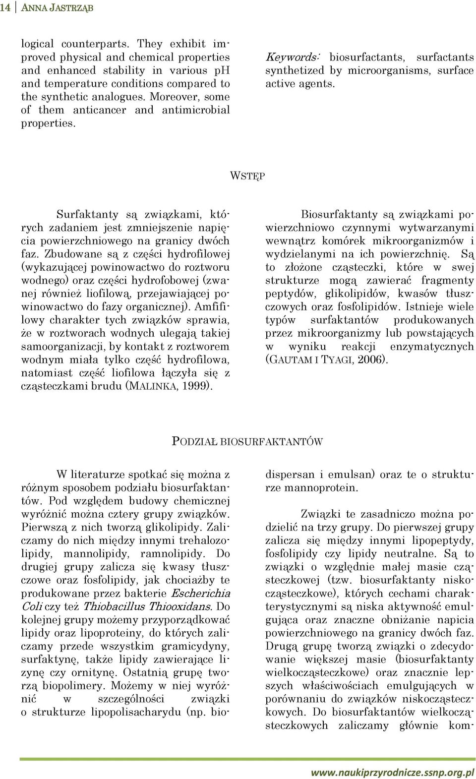 WSTĘP Surfaktanty są związkami, których zadaniem jest zmniejszenie napięcia powierzchniowego na granicy dwóch faz.