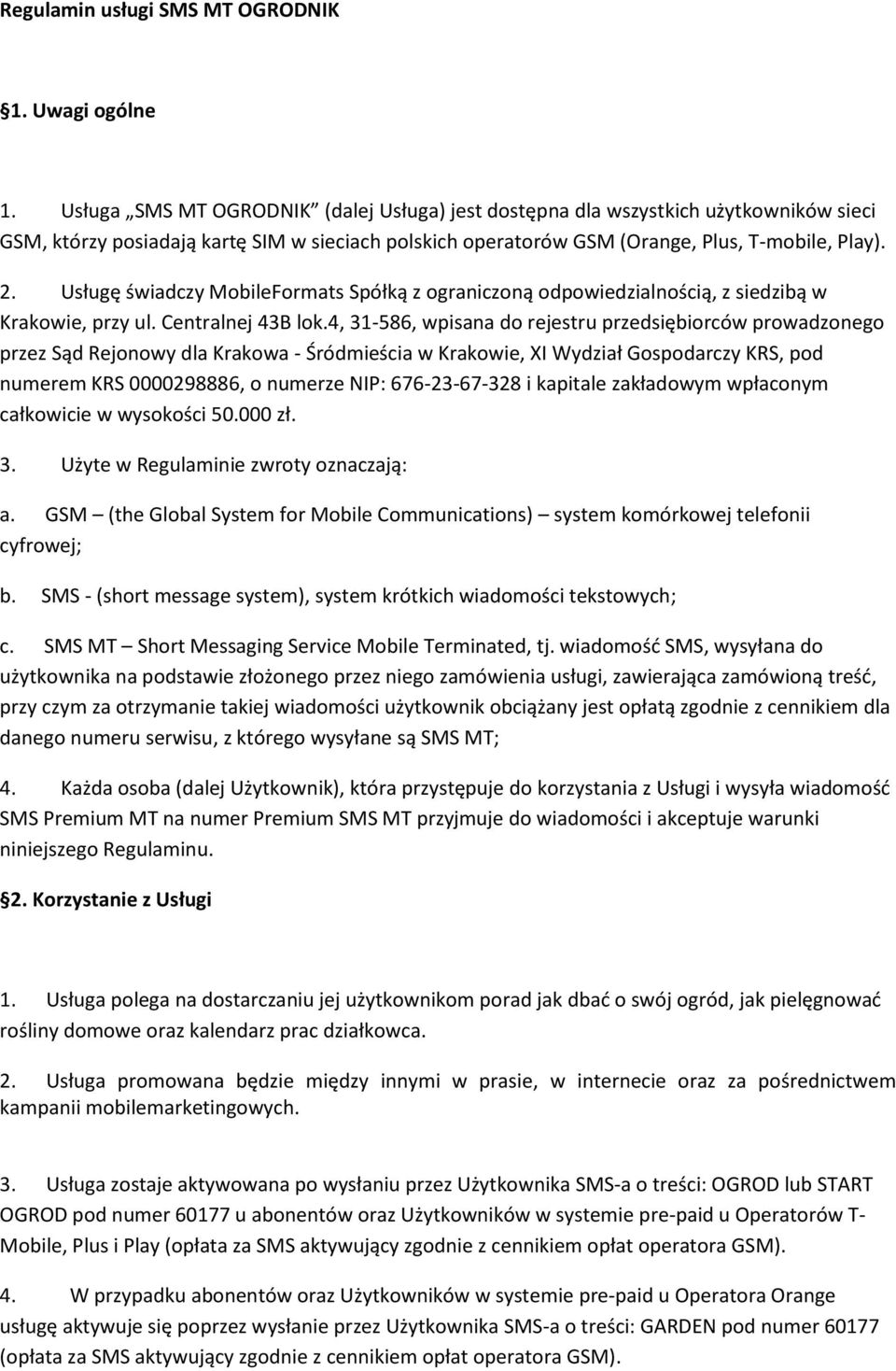 Usługę świadczy MobileFormats Spółką z ograniczoną odpowiedzialnością, z siedzibą w Krakowie, przy ul. Centralnej 43B lok.