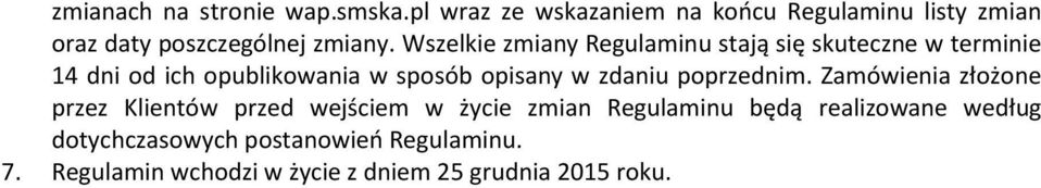 Wszelkie zmiany Regulaminu stają się skuteczne w terminie 14 dni od ich opublikowania w sposób opisany w