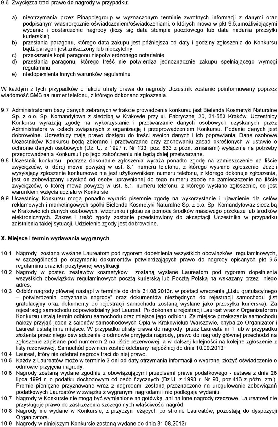 5,umożliwiającymi wydanie i dostarczenie nagrody (liczy się data stempla pocztowego lub data nadania przesyłki kurierskiej) b) przesłania paragonu, którego data zakupu jest późniejsza od daty i