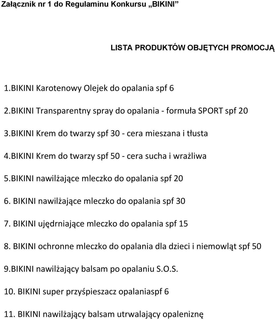 BIKINI Krem do twarzy spf 50 - cera sucha i wrażliwa 5.BIKINI nawilżające mleczko do opalania spf 20 6. BIKINI nawilżające mleczko do opalania spf 30 7.