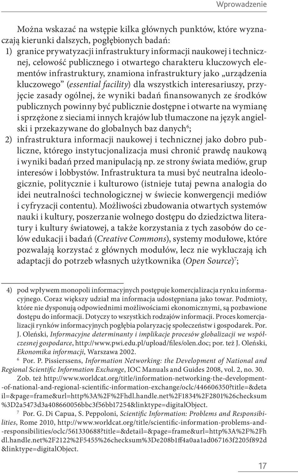 zasady ogólnej, że wyniki badań finansowanych ze środków publicznych powinny być publicznie dostępne i otwarte na wymianę i sprzężone z sieciami innych krajów lub tłumaczone na język angielski i