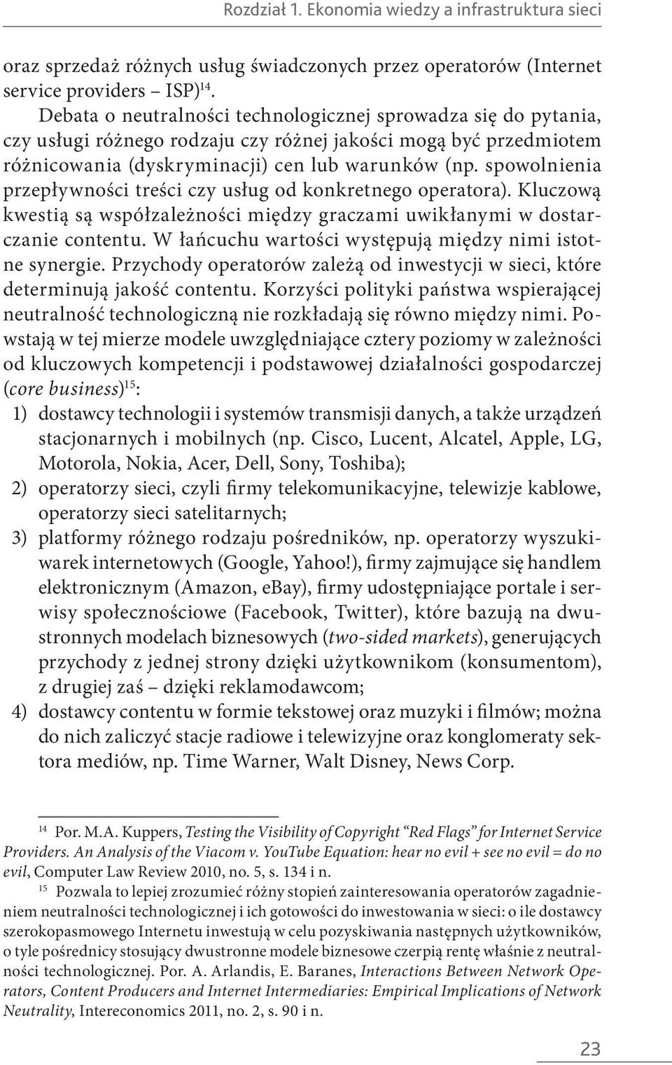 spowolnienia przepływności treści czy usług od konkretnego operatora). Kluczową kwestią są współzależności między graczami uwikłanymi w dostarczanie contentu.