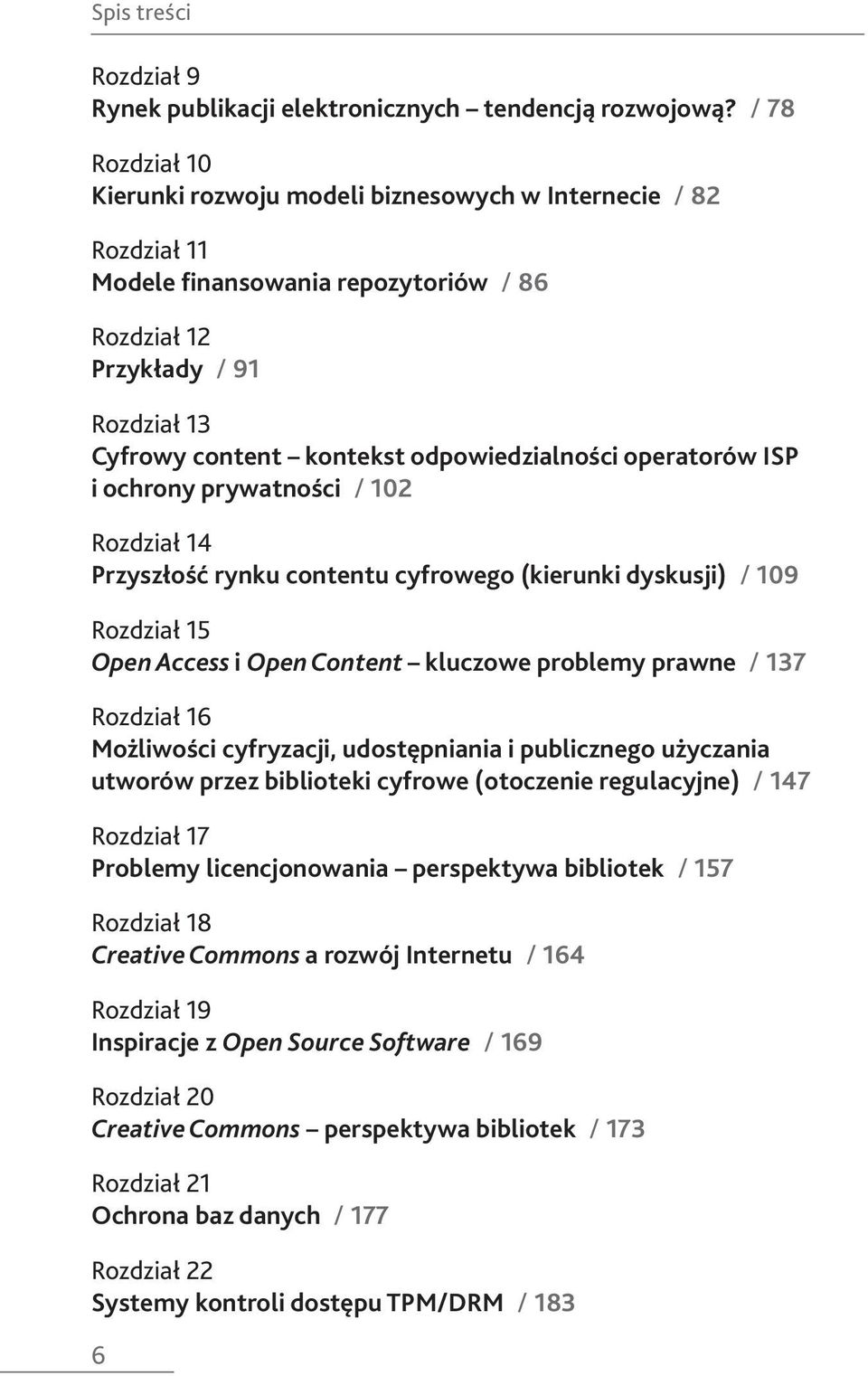 odpowiedzialności operatorów ISP i ochrony prywatności / 102 Rozdział 14 Przyszłość rynku contentu cyfrowego (kierunki dyskusji) / 109 Rozdział 15 Open Access i Open Content kluczowe problemy prawne