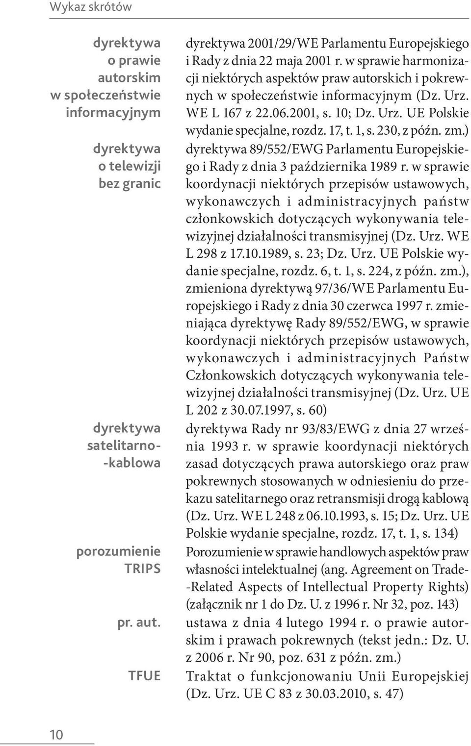 1, s. 230, z późn. zm.) dyrektywa 89/552/EWG Parlamentu Europejskiego i Rady z dnia 3 października 1989 r.