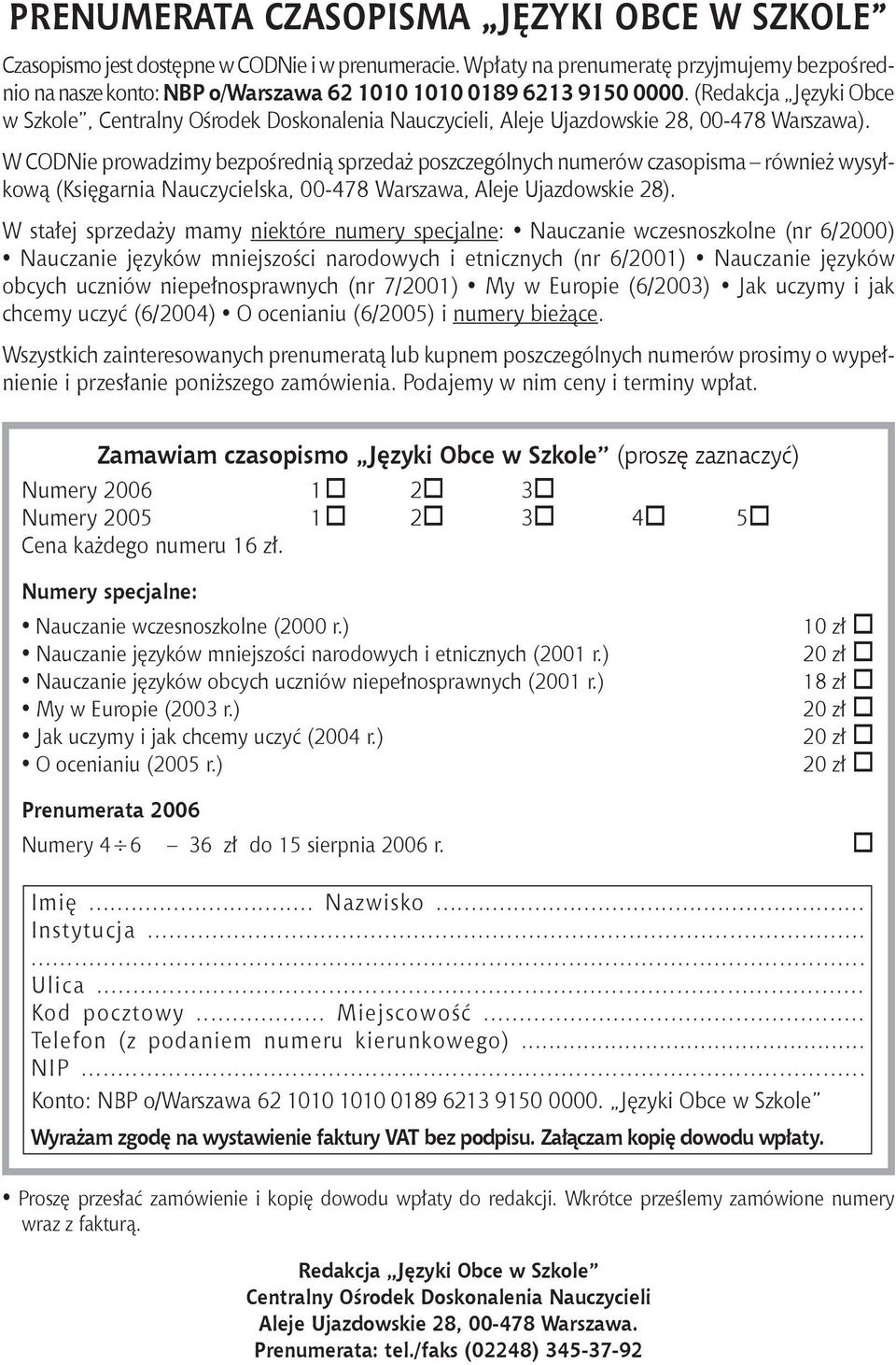 (Redakcja Języki Obce w Szkole, Centralny Ośrodek Doskonalenia Nauczycieli, Aleje Ujazdowskie 28, 00-478 Warszawa).