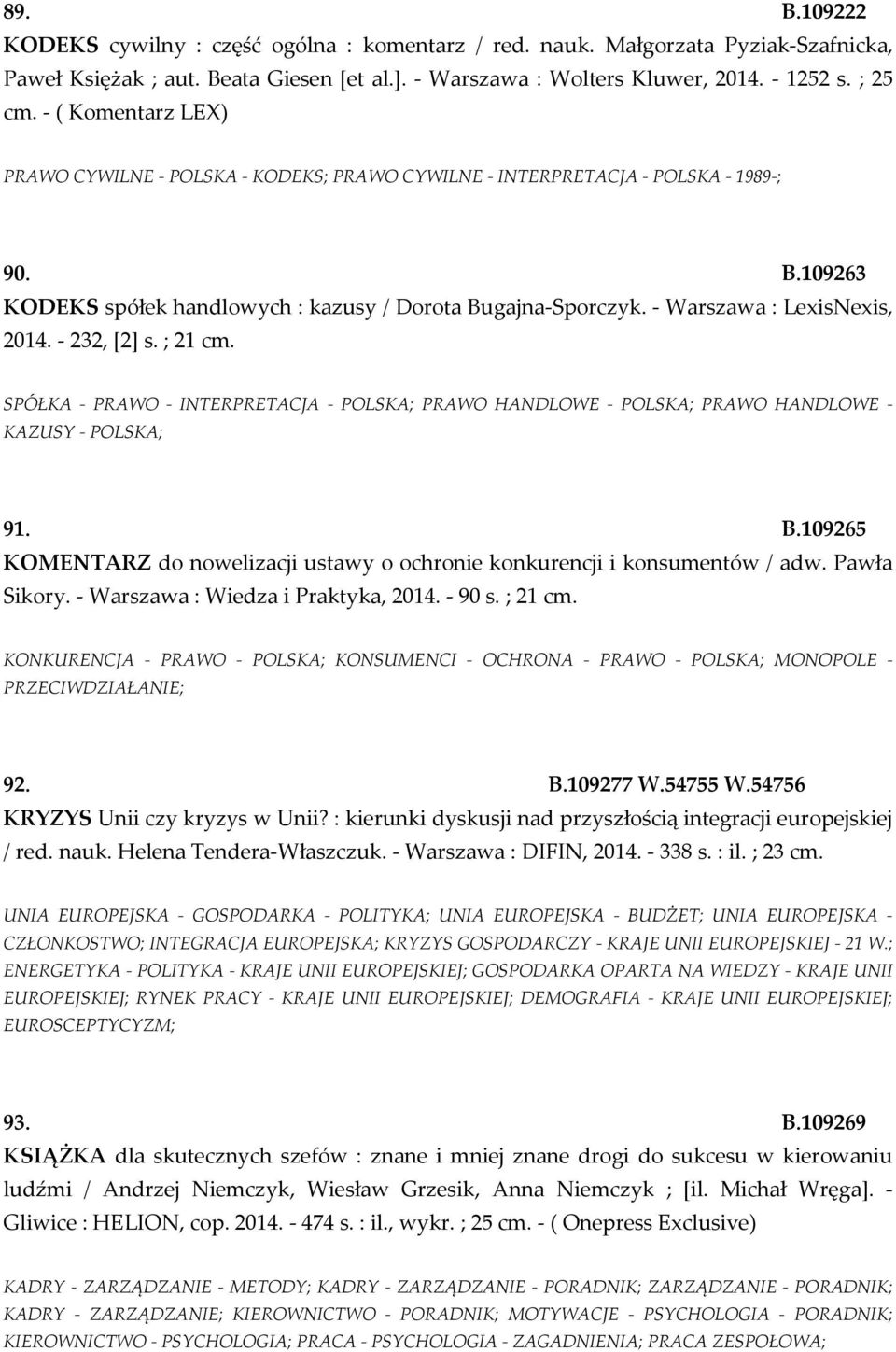 - Warszawa : LexisNexis, 2014. - 232, [2] s. ; 21 cm. SPÓŁKA - PRAWO - INTERPRETACJA - POLSKA; PRAWO HANDLOWE - POLSKA; PRAWO HANDLOWE - KAZUSY - POLSKA; 91. B.
