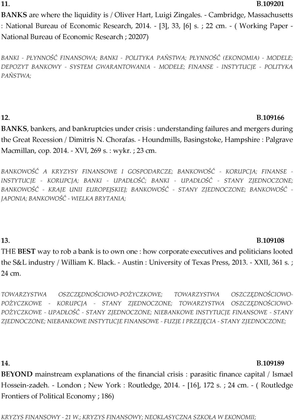 FINANSE - INSTYTUCJE - POLITYKA PAŃSTWA; 12. B.109166 BANKS, bankers, and bankruptcies under crisis : understanding failures and mergers during the Great Recession / Dimitris N. Chorafas.