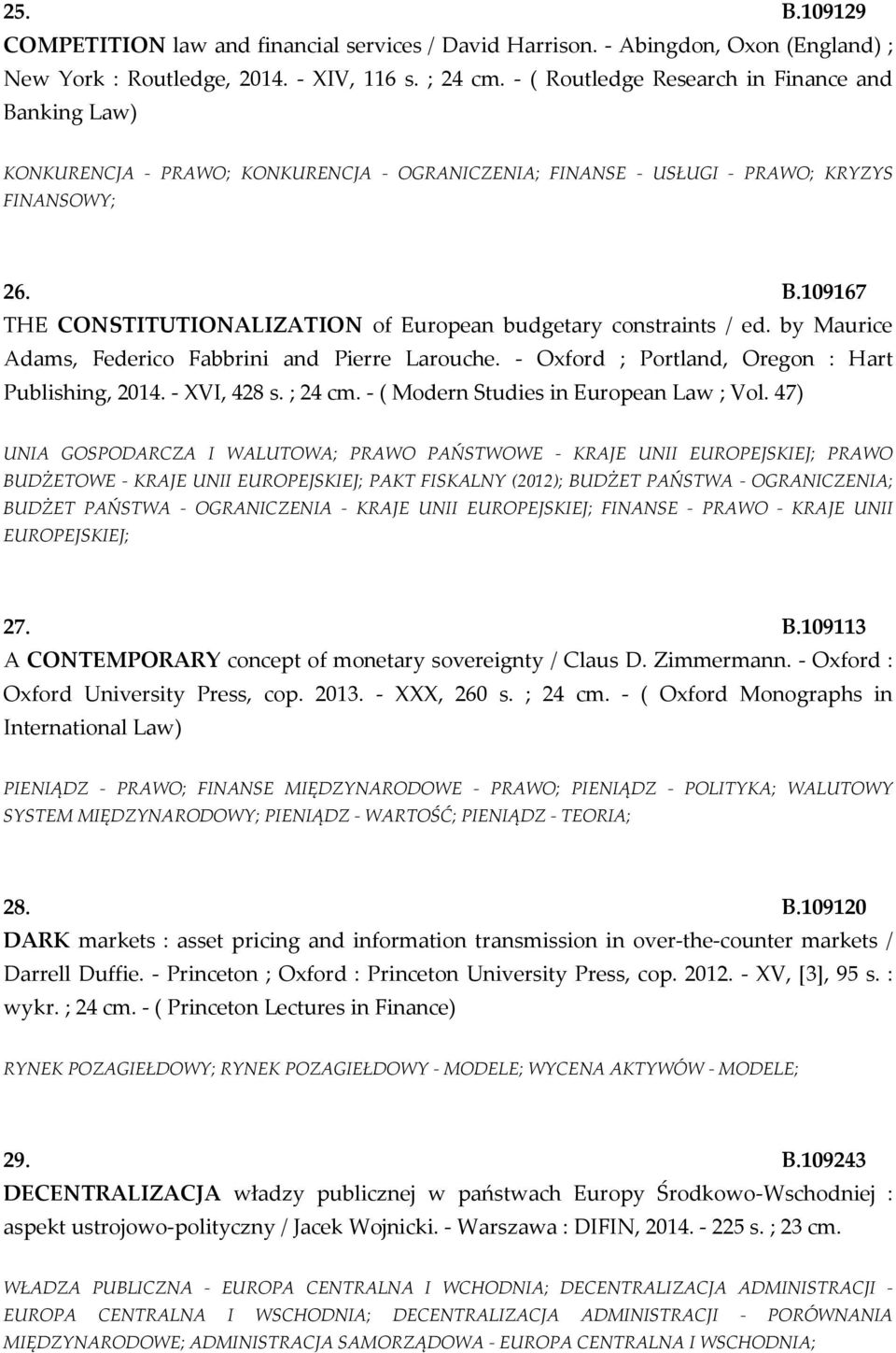 by Maurice Adams, Federico Fabbrini and Pierre Larouche. - Oxford ; Portland, Oregon : Hart Publishing, 2014. - XVI, 428 s. ; 24 cm. - ( Modern Studies in European Law ; Vol.