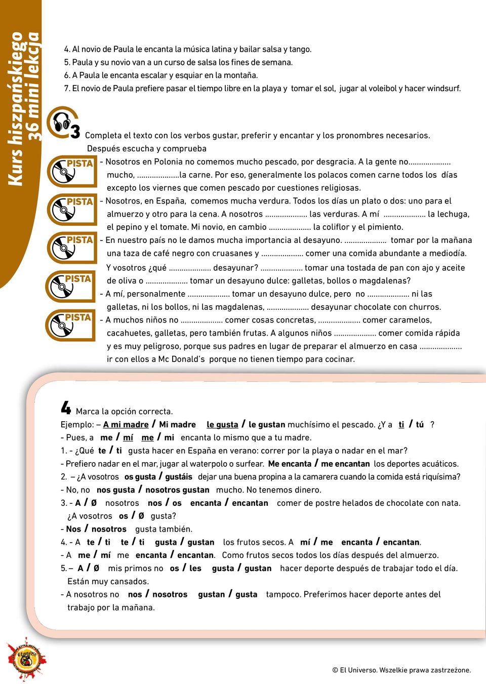 3 Completa el texto con los verbos gustar, preferir y encantar y los pronombres necesarios. Después escucha y comprueba - Nosotros en Polonia no comemos mucho pescado, por desgracia. A la gente no.